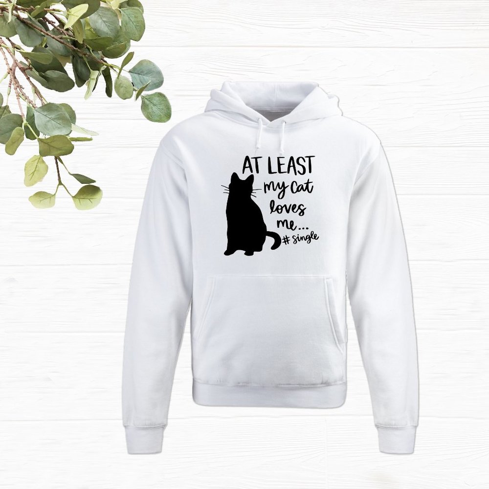Atleats my cat loves me Hoodie, Sweatshirt
